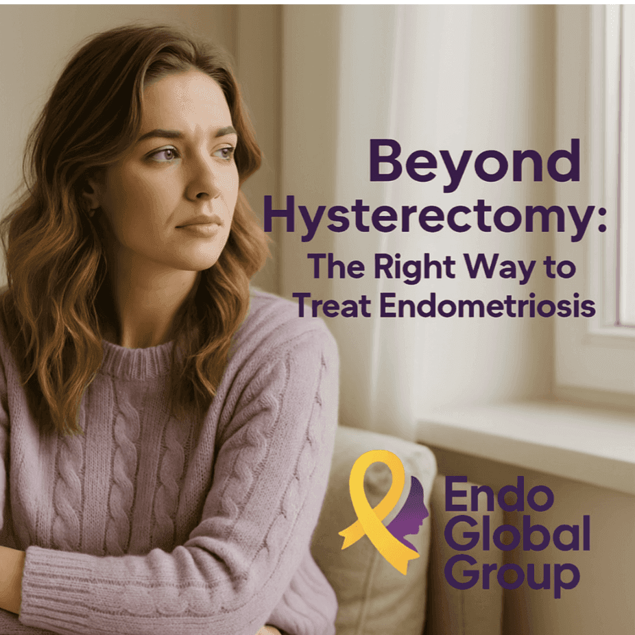 Beyond Hysterectomy: The Right Way to Treat Endometriosis