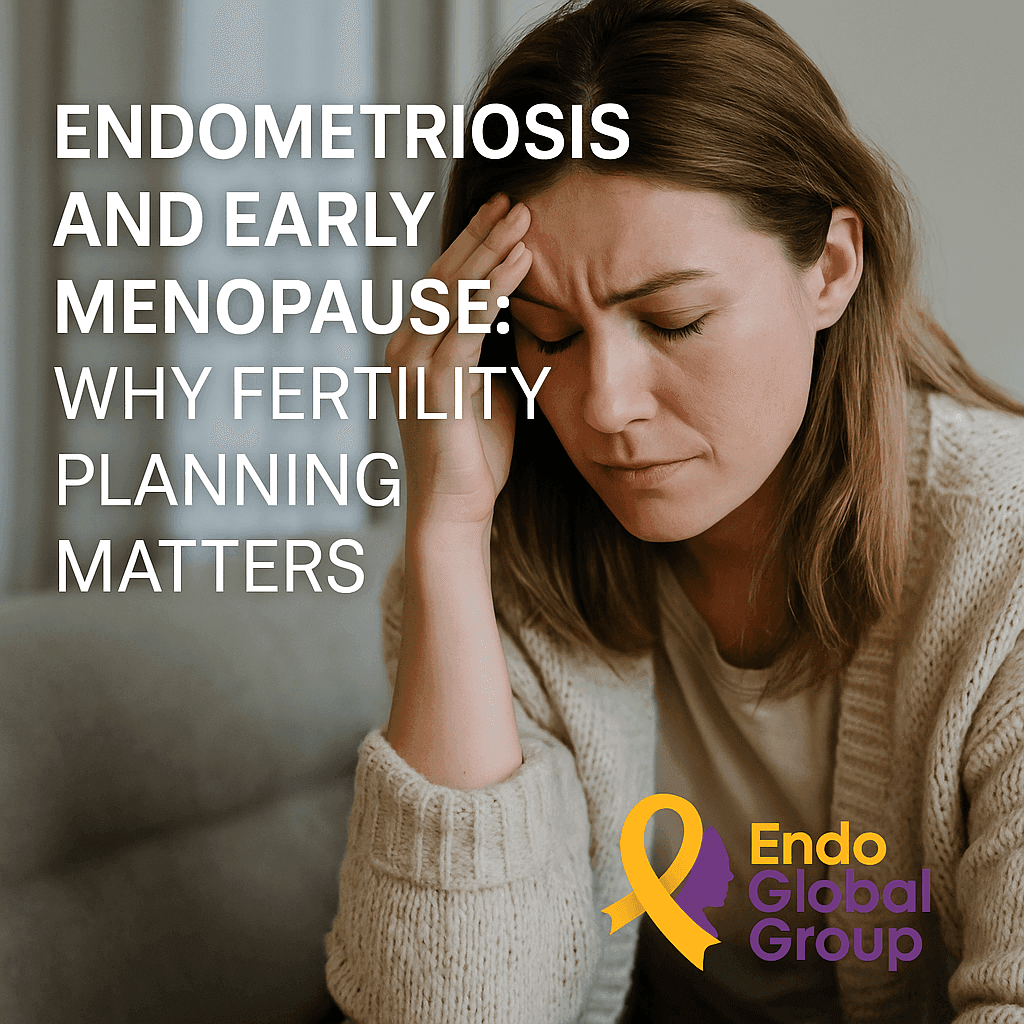Endometriosis and Early Menopause: Why Fertility Planning Matters